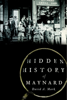 Hidden History of Maynard 1626195412 Book Cover