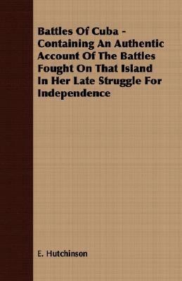 Battles of Cuba - Containing an Authentic Accou... 1406718750 Book Cover