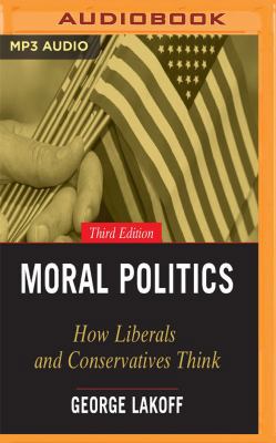 Moral Politics: How Liberals and Conservatives ... 1543699367 Book Cover