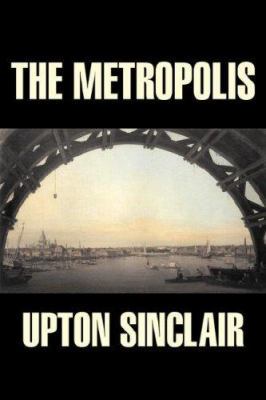 The Metropolis by Upton Sinclair, Fiction, Clas... 1598182315 Book Cover