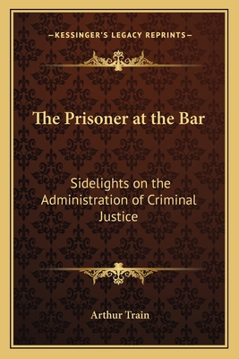 The Prisoner at the Bar: Sidelights on the Admi... 1162795395 Book Cover