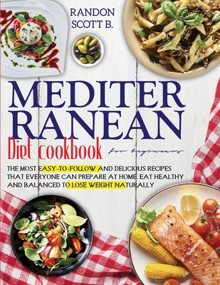 Mediterranean diet cookbook for beginners: The ... 1801577684 Book Cover