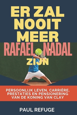 Er Zal Nooit Meer Rafael Nadal Zijn: Persoonlij... [Dutch] B0DQY8GK3G Book Cover