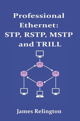 Professional Ethernet: STP, RSTP, MSTP and TRILL B0F4NB24BH Book Cover