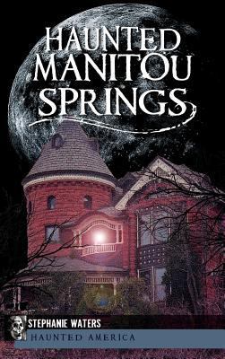 Haunted Manitou Springs 1540206122 Book Cover