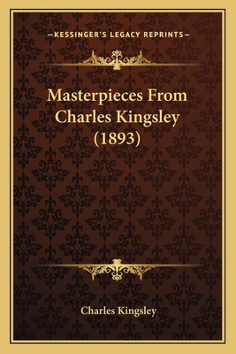 Masterpieces From Charles Kingsley (1893) 1166601722 Book Cover