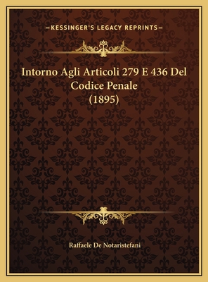 Intorno Agli Articoli 279 E 436 Del Codice Pena... [Italian] 1169528953 Book Cover