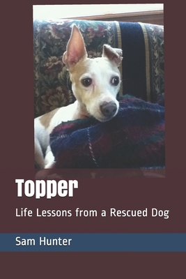 Topper: Life Lessons from a Rescued Dog 1704107687 Book Cover