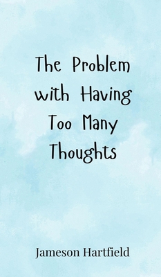 The Problem with Having Too Many Thoughts 3690852811 Book Cover