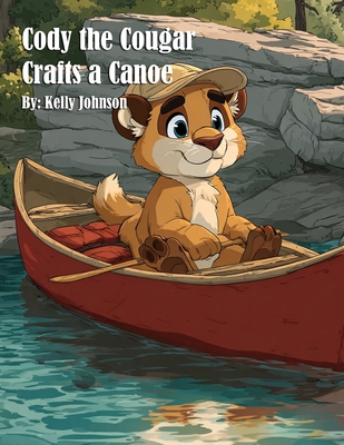 Cody the Cougar Crafts a Canoe B0FKWLKTB6 Book Cover