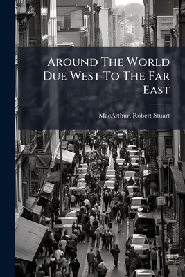 Around The World Due West To The Far East 1246821885 Book Cover