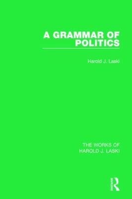 A Grammar of Politics (Works of Harold J. Laski) 1138821926 Book Cover