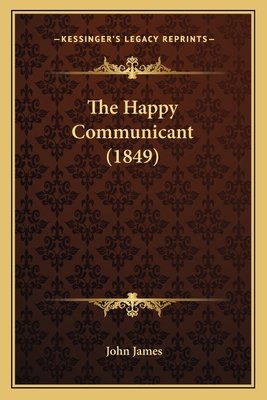 The Happy Communicant (1849) 1165747693 Book Cover