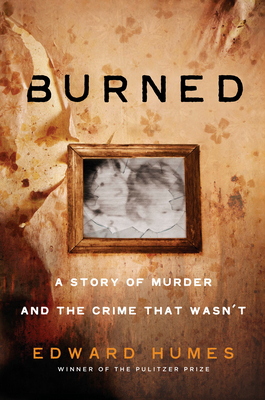 Burned: A Story of Murder and the Crime That Wa... 1524742139 Book Cover