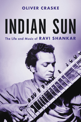 Indian Sun: The Life and Music of Ravi Shankar 030687489X Book Cover