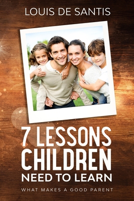 7 Lessons Children Need to Learn: What Makes a ... 1710592214 Book Cover