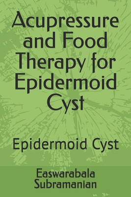 Acupressure and Food Therapy for Epidermoid Cys... B0CKY6H34G Book Cover