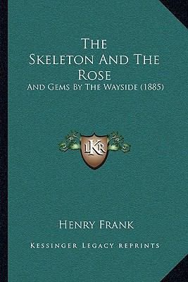 The Skeleton And The Rose: And Gems By The Ways... 1167193237 Book Cover