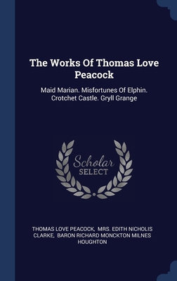 The Works Of Thomas Love Peacock: Maid Marian. ... 1340055627 Book Cover