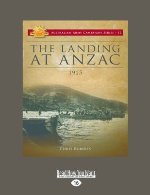 The Landing at Anzac: 1915 (Large Print 16pt) [Large Print] 1458739783 Book Cover