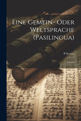 Eine Gemein- Oder Weltsprache (Pasilingua): Vor... [German] 1022527967 Book Cover