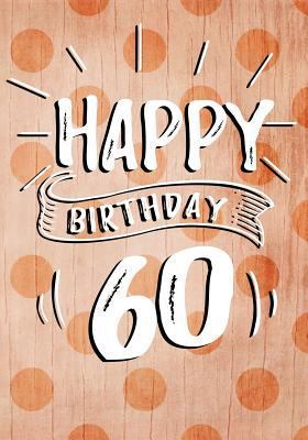 Paperback Happy Birthday 60 : Birthday Books for Women, Birthday Journal Notebook for 60 Year Old for Journaling and Doodling, 7 X 10, (Birthday Keepsake Book) Book