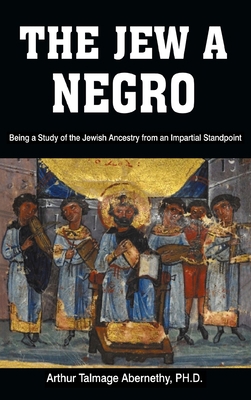 The Jew a Negro: Being a Study of the Jewish An... 1638231796 Book Cover