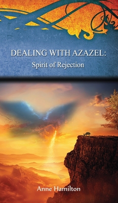 Dealing with Azazel: Spirit of Rejection: Strat... 1925380580 Book Cover