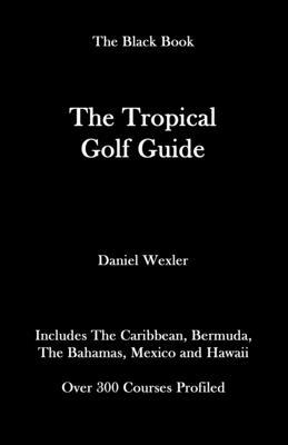 The Tropical Golf Guide 1672610362 Book Cover