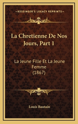 La Chretienne de Nos Jours, Part 1: La Jeune Fi... [French] 1167925459 Book Cover