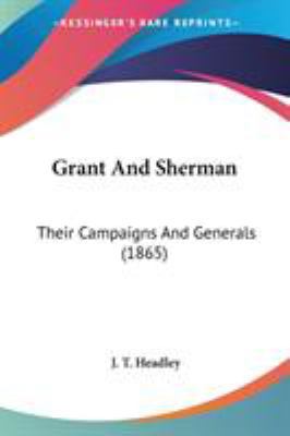 Grant And Sherman: Their Campaigns And Generals... 0548646805 Book Cover
