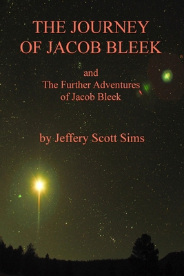 The Journey of Jacob Bleek: and The Further Adv... 0989932249 Book Cover