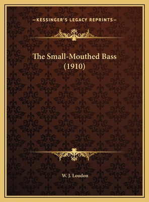 The Small-Mouthed Bass (1910) 1169713386 Book Cover