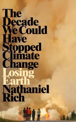 Losing Earth: The Decade We Could Have Stopped ... 1529015820 Book Cover