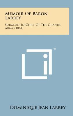 Memoir of Baron Larrey: Surgeon-In-Chief of the... 1498152899 Book Cover