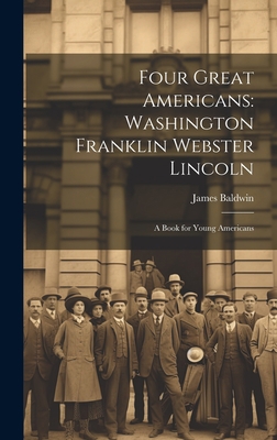 Four Great Americans: Washington Franklin Webst... 1019411392 Book Cover