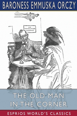 The Old Man in the Corner (Esprios Classics) 1034068288 Book Cover