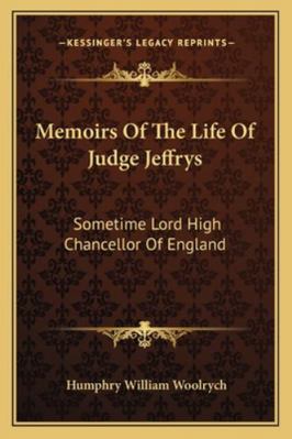 Memoirs Of The Life Of Judge Jeffrys: Sometime ... 1163248207 Book Cover