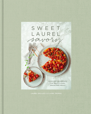 Sweet Laurel Savory: Everyday Decadence for Who... 1984825550 Book Cover
