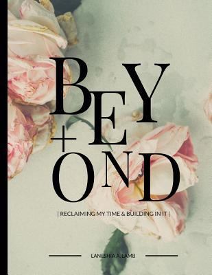 + Beyond: Reclaiming My Time & Building In It 1981431802 Book Cover