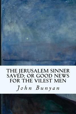 The Jerusalem Sinner Saved; or Good News for th... 1533530939 Book Cover