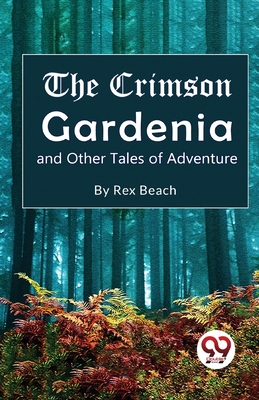 The Crimson Gardenia and Other Tales of Adventure 9357273042 Book Cover