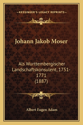 Johann Jakob Moser: Als Wurttembergischer Lands... [German] 1166963055 Book Cover