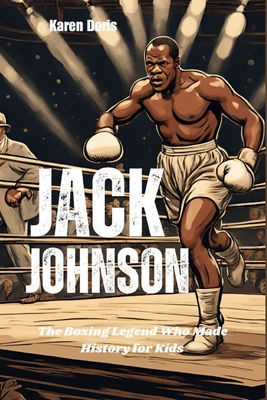 Jack Johnson: The Boxing Legend Who Made Histor... B0DJZF6BX3 Book Cover