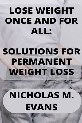 Lose Weight Once and for All: Solutions for Per... B0B92R1NZS Book Cover