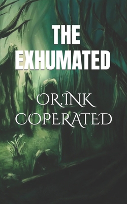 The Exhumated B0CHL3WRYR Book Cover