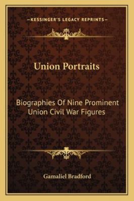 Union Portraits: Biographies Of Nine Prominent ... 1162927453 Book Cover