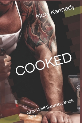 Cooked: Gray Wolf Security: Book Two B0CVFTP75Y Book Cover
