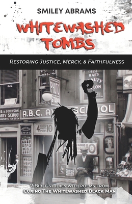 Whitewashed Tombs: Restoring Justice, Mercy, an... B0B5KNTRFK Book Cover