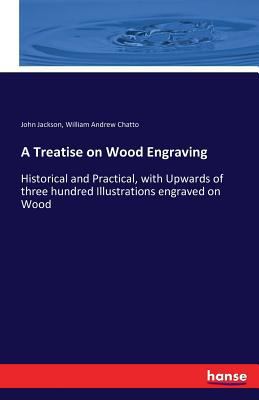 A Treatise on Wood Engraving: Historical and Pr... 3742825542 Book Cover